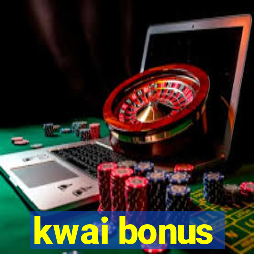 kwai bonus